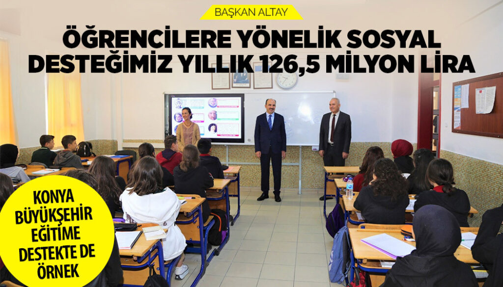 BAŞKAN ALTAY: “ÖĞRENCİLERE YÖNELİK SOSYAL DESTEĞİMİZ YILLIK 126,5 MİLYON LİRA”