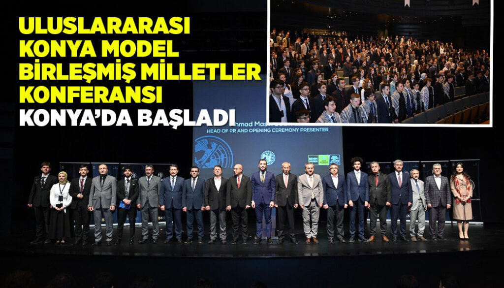 “ULUSLARARASI KONYA MODEL BİRLEŞMİŞ MİLLETLER KONFERANSI” KONYA’DA BAŞLADI