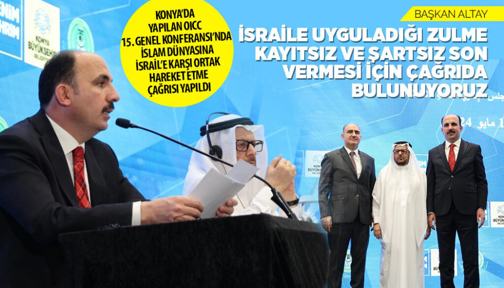 BAŞKAN ALTAY: “İSRAİL’E UYGULADIĞI ZULME KAYITSIZ VE ŞARTSIZ SON VERMESİ İÇİN ÇAĞRIDA BULUNUYORUZ”