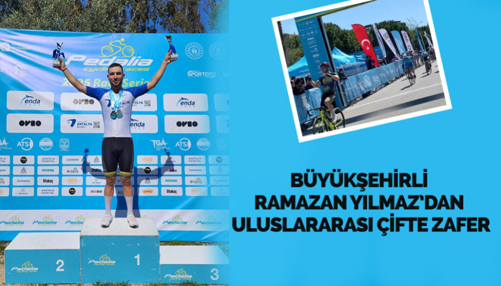 BÜYÜKŞEHİRLİ RAMAZAN YILMAZ’DAN ULUSLARARASI ÇİFTE ZAFER