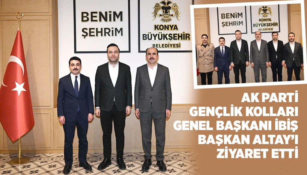 AK PARTİ GENÇLİK KOLLARI GENEL BAŞKANI İBİŞ BAŞKAN ALTAY’I ZİYARET ETTİ