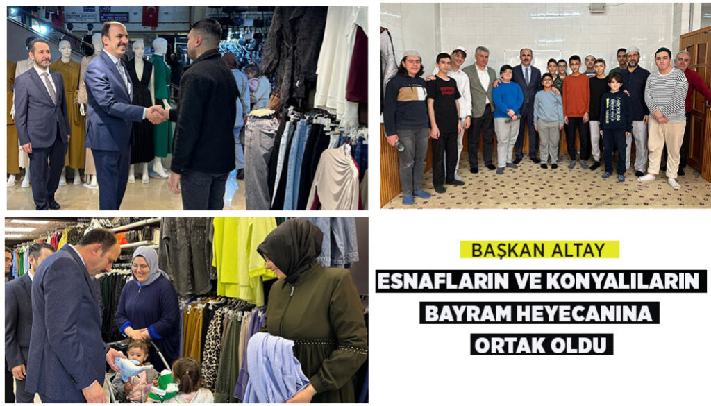 BAŞKAN ALTAY ESNAFLARIN VE KONYALILARIN BAYRAM HEYECANINA ORTAK OLDU